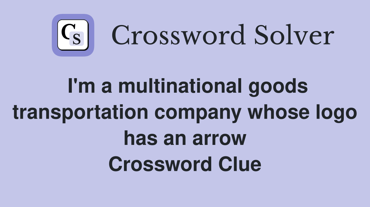 I'm a multinational goods transportation company whose logo has an arrow Crossword Clue
