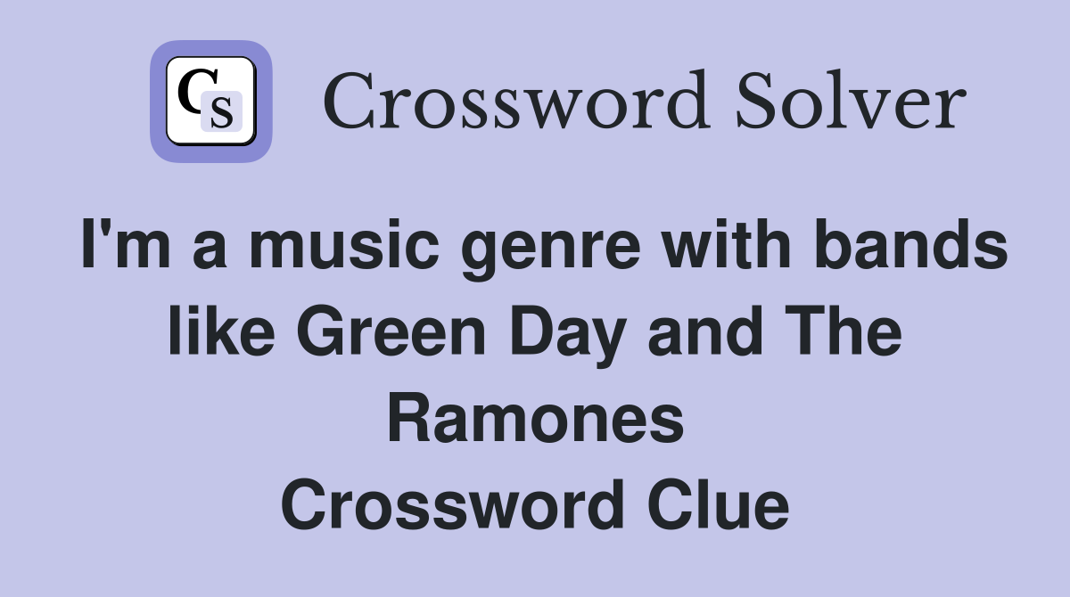 I'm a music genre with bands like Green Day and The Ramones Crossword Clue
