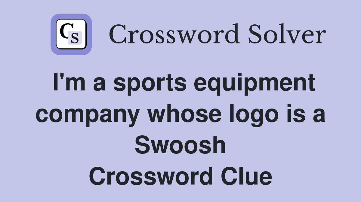 I'm a sports equipment company whose logo is a Swoosh Crossword Clue