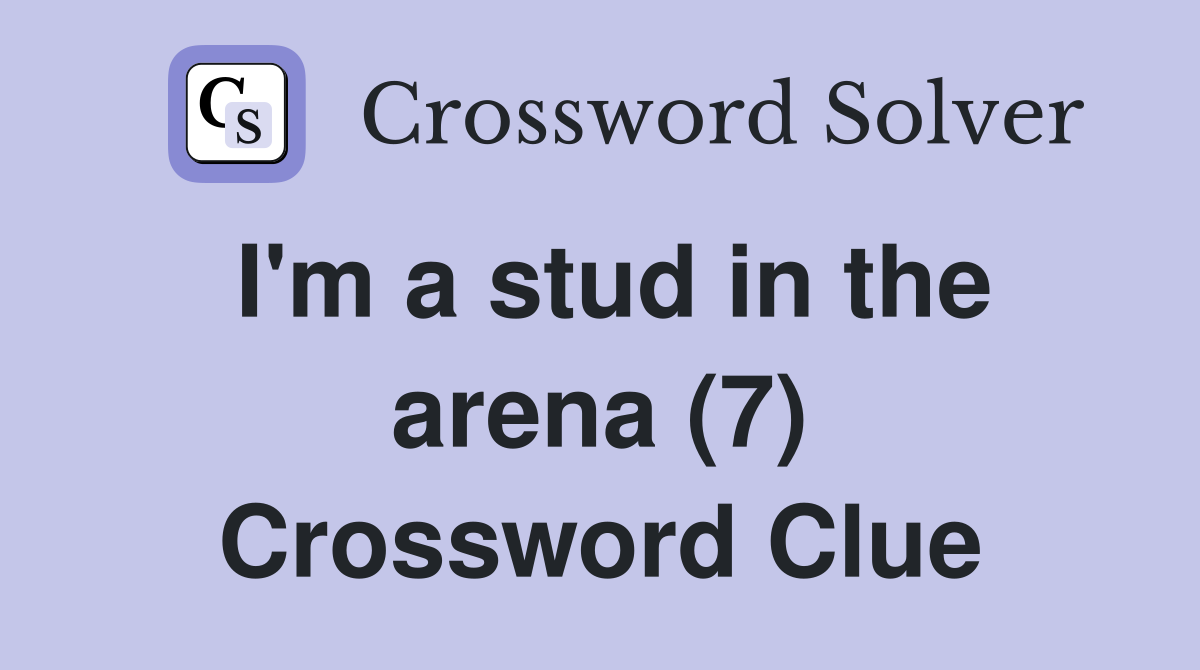 I'm a stud in the arena (7) Crossword Clue