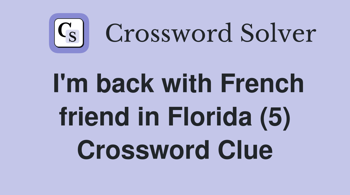 I'm back with French friend in Florida (5) Crossword Clue