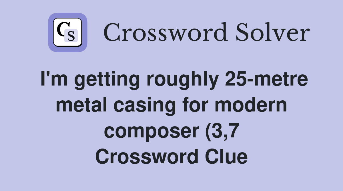 I #39 m getting roughly 25 metre metal casing for modern composer (3 7 I #39 m getting roughly 25 metre metal casing for modern composer (3 7