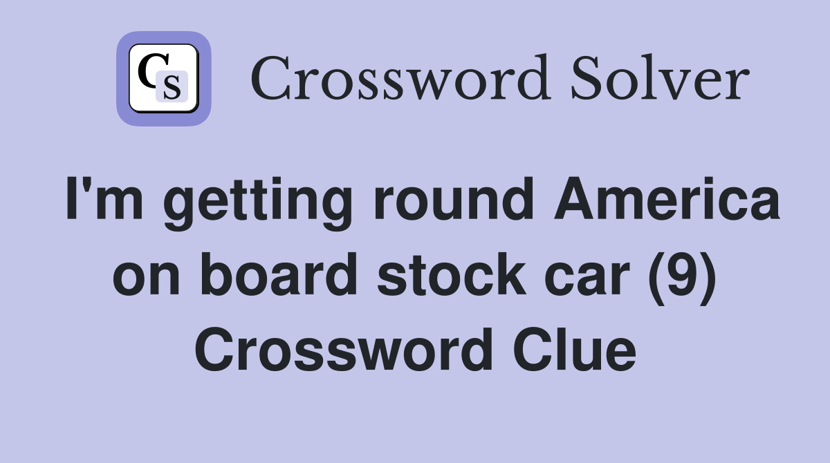 I'm getting round America on board stock car (9) Crossword Clue
