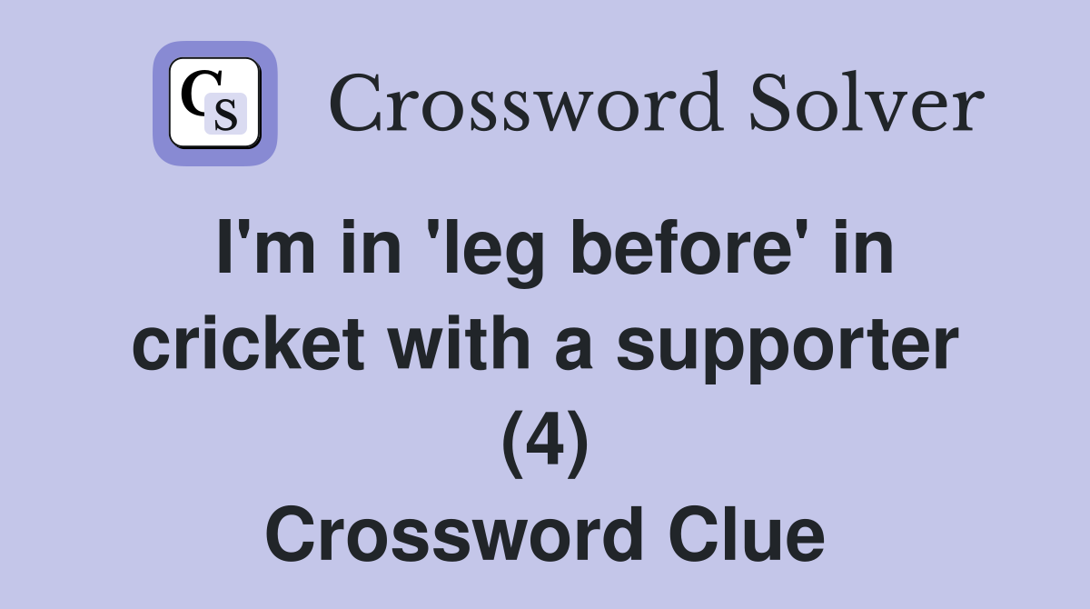 I'm in 'leg before' in cricket with a supporter (4) Crossword Clue