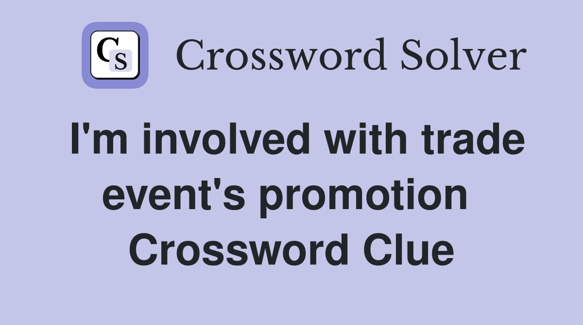 I'm involved with trade event's promotion  Crossword Clue
