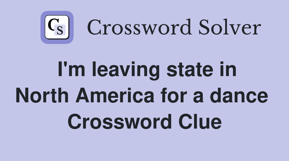 I'm leaving state in North America for a dance  Crossword Clue