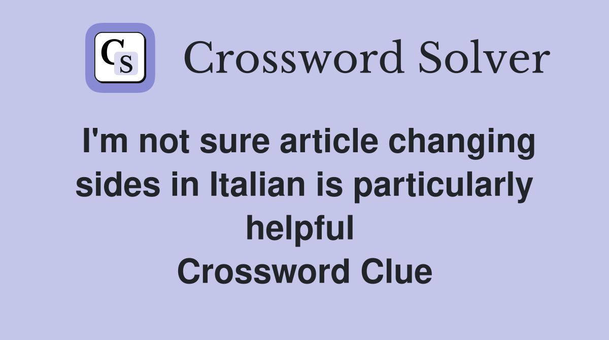 I'm not sure article changing sides in Italian is particularly helpful  Crossword Clue
