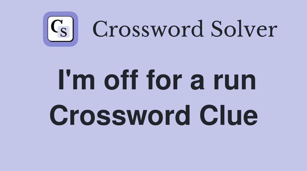 I'm off for a run Crossword Clue