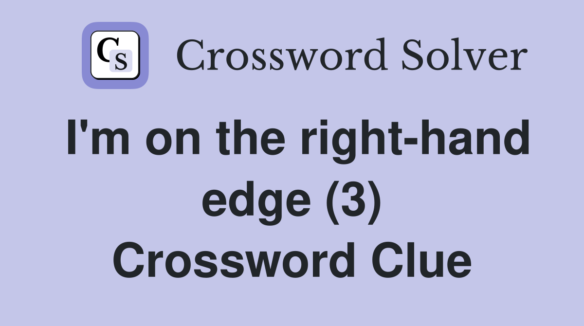 I'm on the right-hand edge (3) Crossword Clue