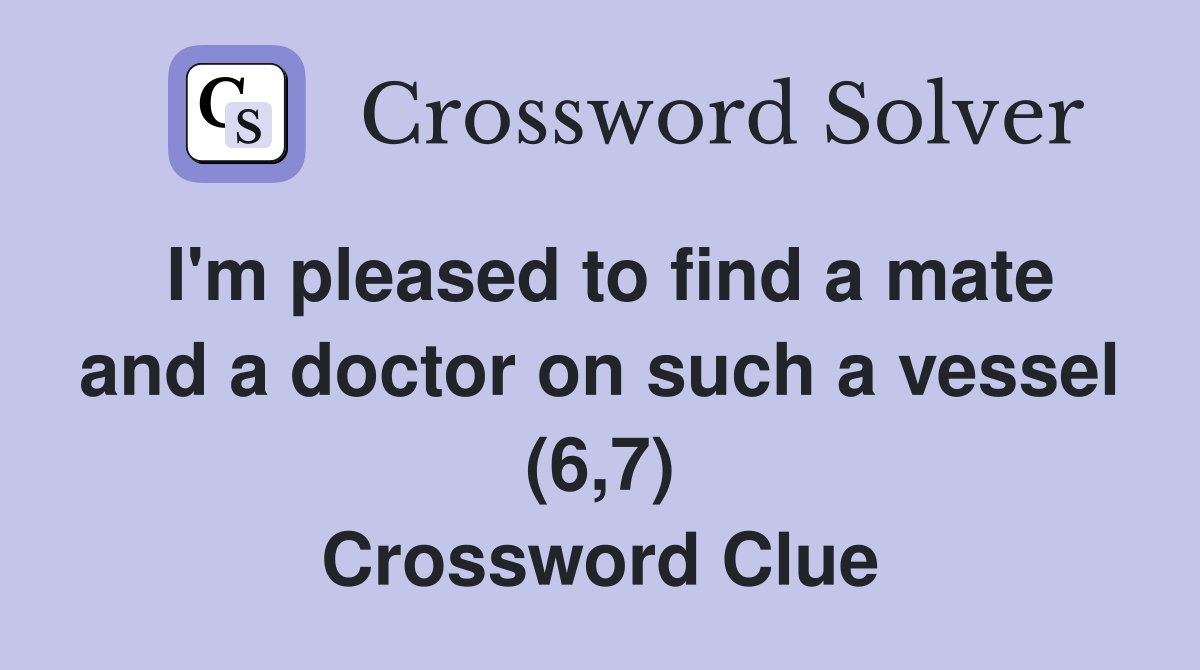 I'm pleased to find a mate and a doctor on such a vessel (6,7) Crossword Clue