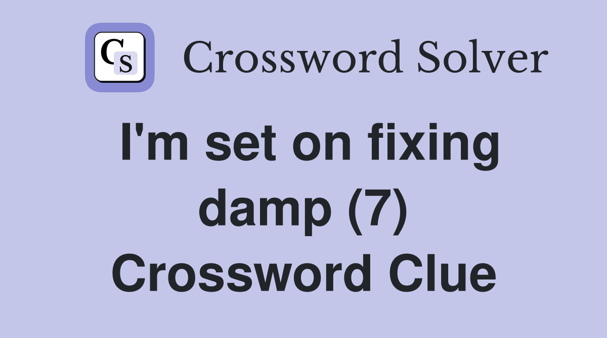 I'm set on fixing damp (7) Crossword Clue