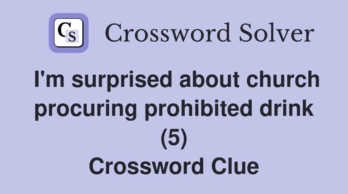 I'm surprised about church procuring prohibited drink (5) Crossword Clue
