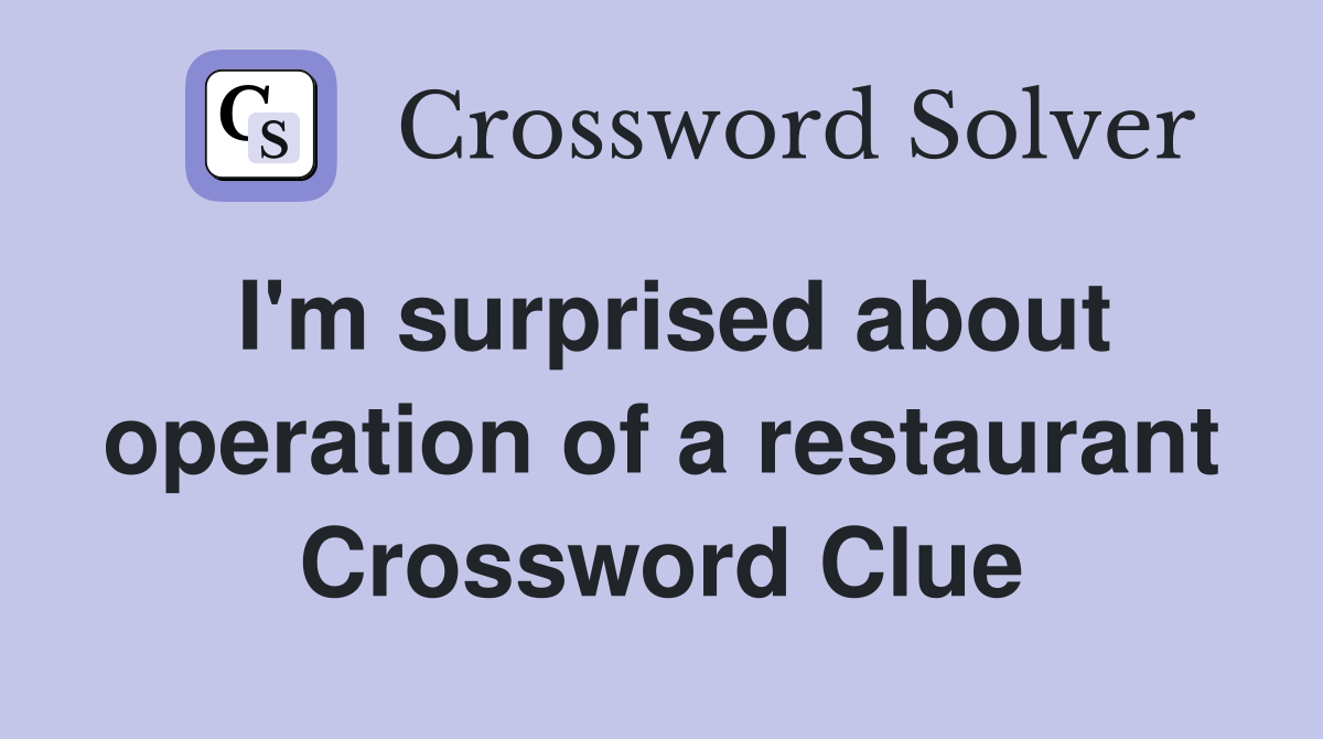 I'm surprised about operation of a restaurant Crossword Clue