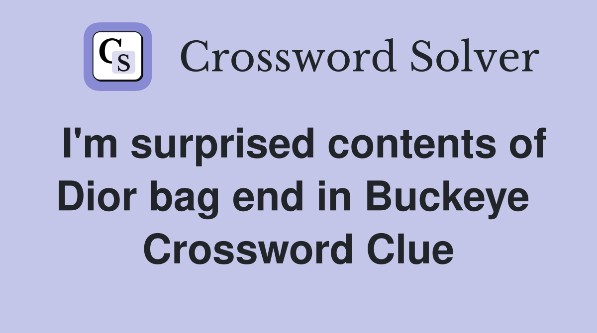 I'm surprised contents of Dior bag end in Buckeye  Crossword Clue