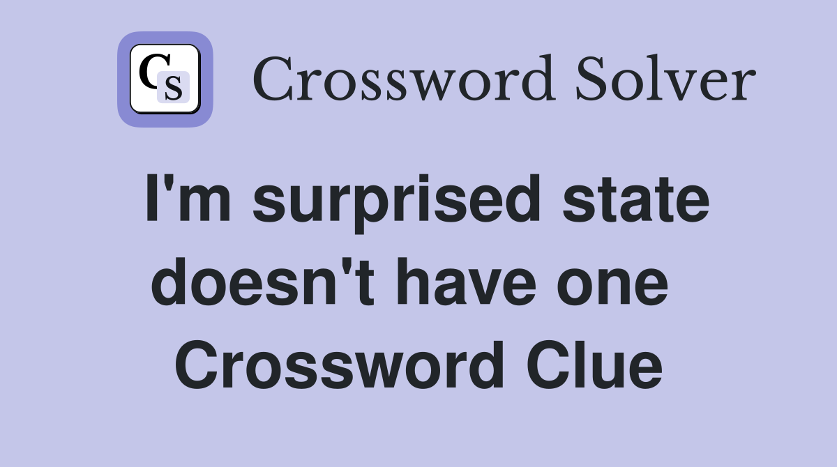 I'm surprised state doesn't have one  Crossword Clue