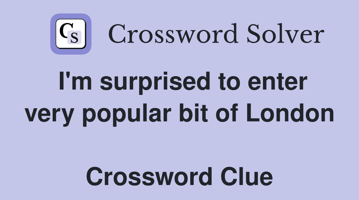 I'm surprised to enter very popular bit of London  Crossword Clue