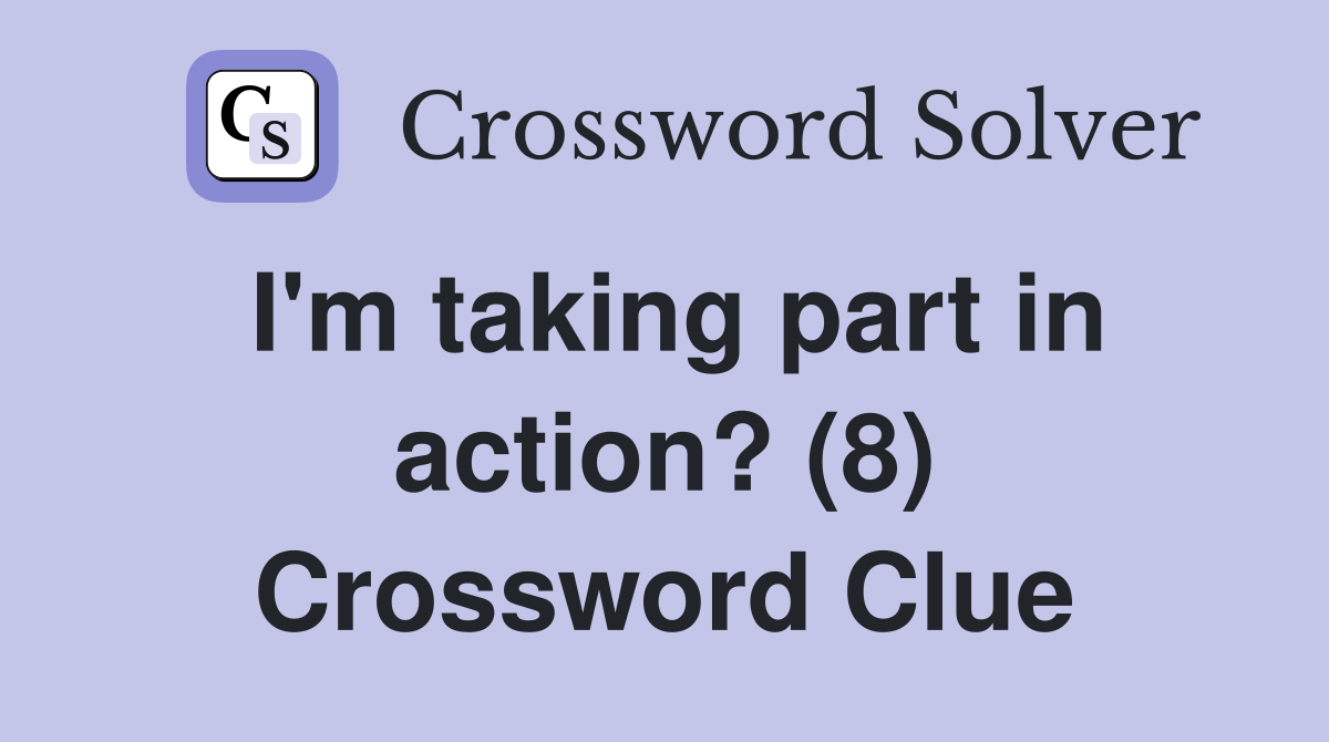 I'm taking part in action? (8) Crossword Clue