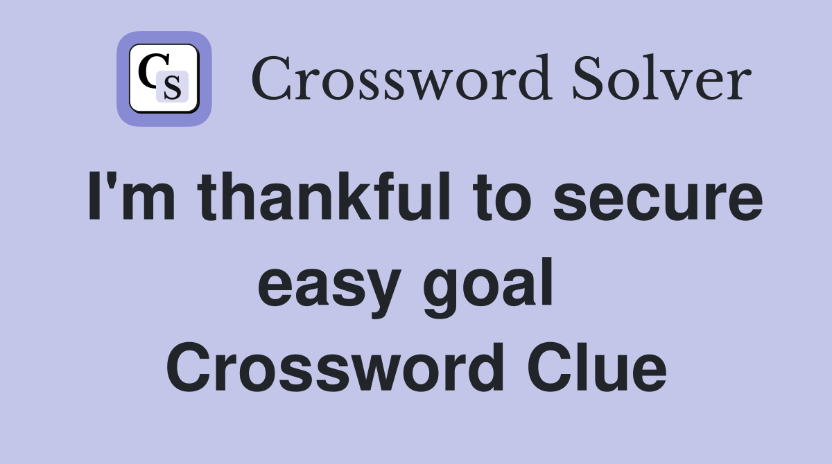 I'm thankful to secure easy goal  Crossword Clue