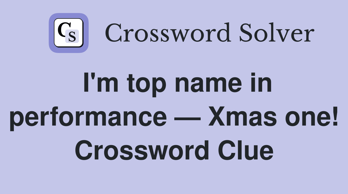 I'm top name in performance — Xmas one! Crossword Clue