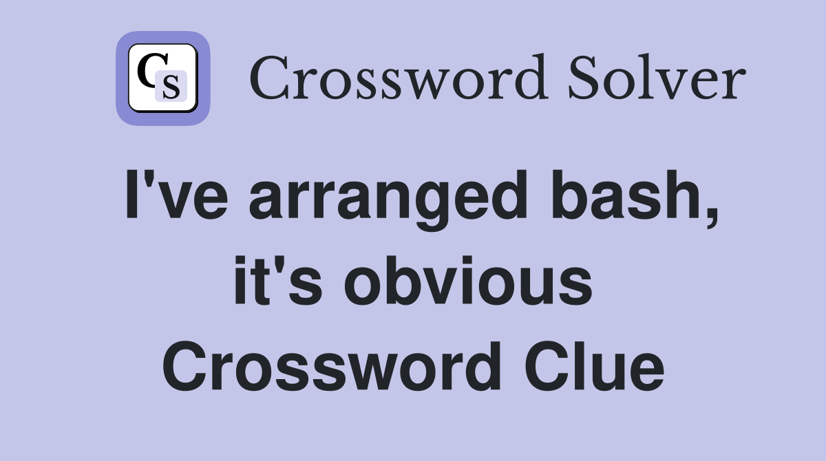 I've arranged bash, it's obvious Crossword Clue