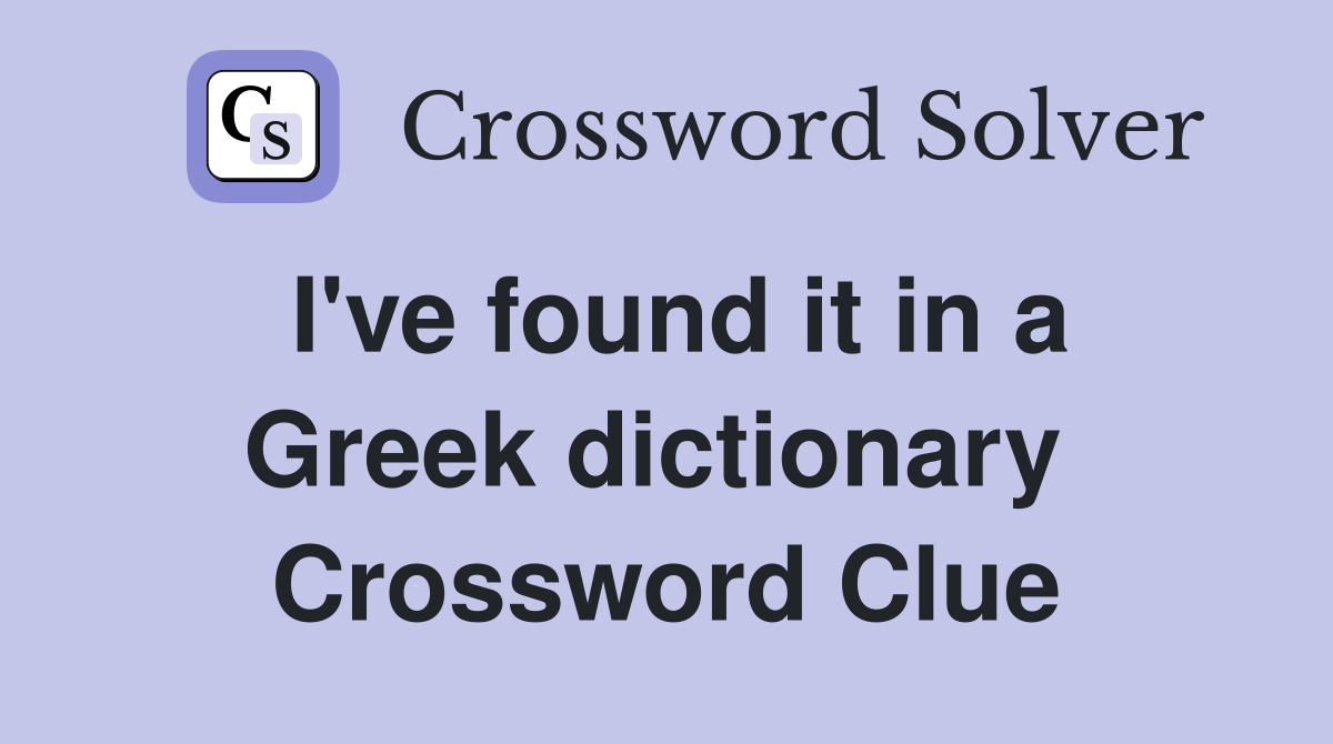 I've found it in a Greek dictionary  Crossword Clue