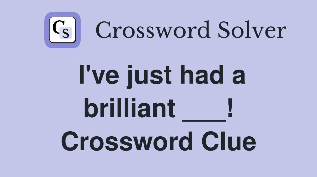 I've just had a brilliant ___! Crossword Clue