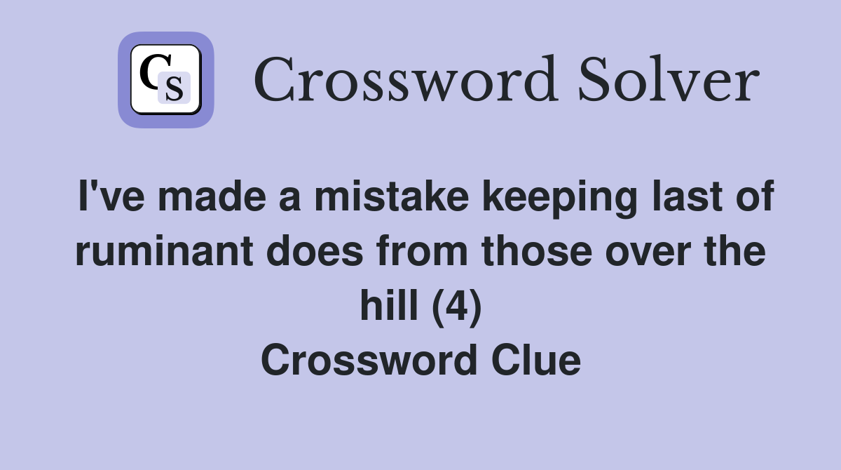 I've made a mistake keeping last of ruminant does from those over the hill (4) Crossword Clue