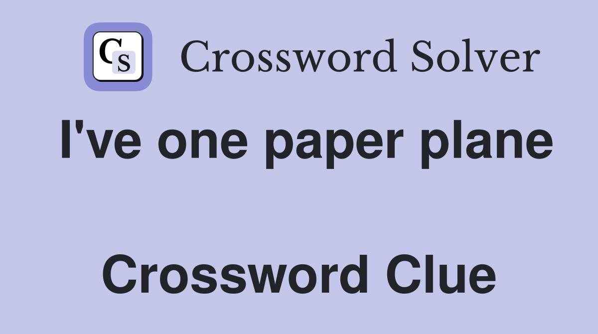 I've one paper plane  Crossword Clue