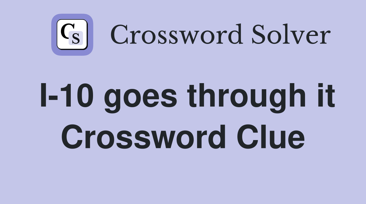 I-10 goes through it Crossword Clue