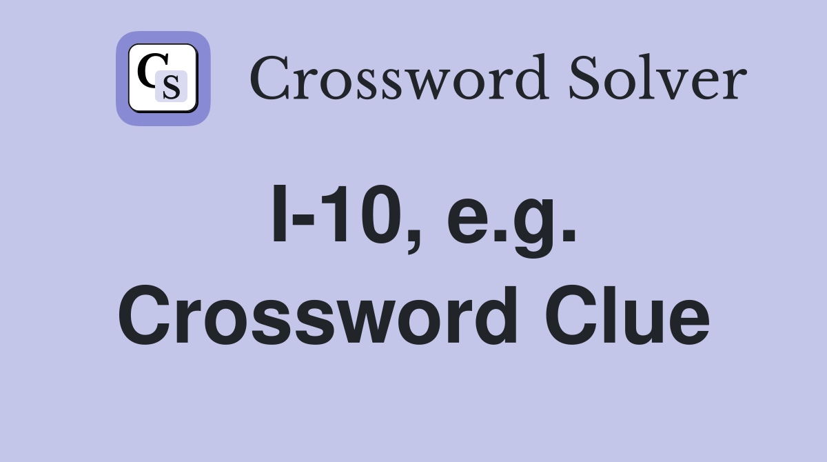 I-10, e.g. Crossword Clue