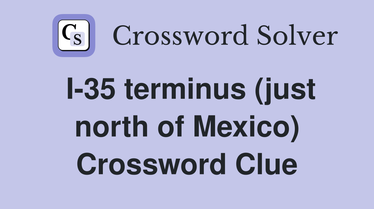 I-35 terminus (just north of Mexico) Crossword Clue