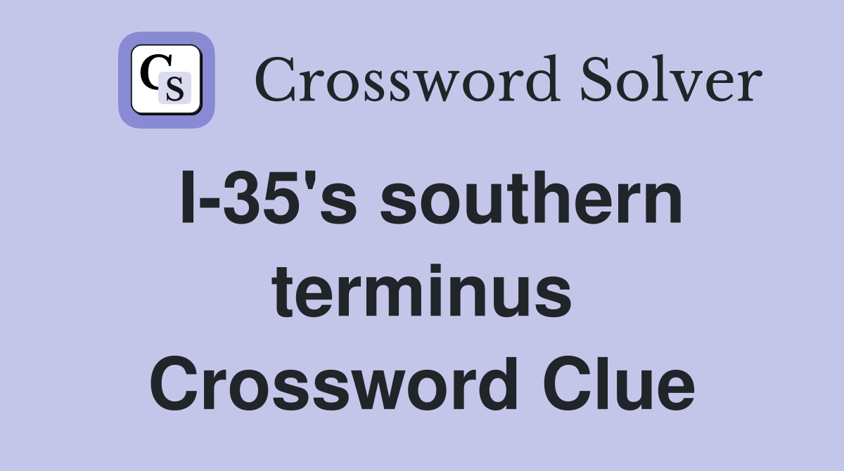 I-35's southern terminus Crossword Clue