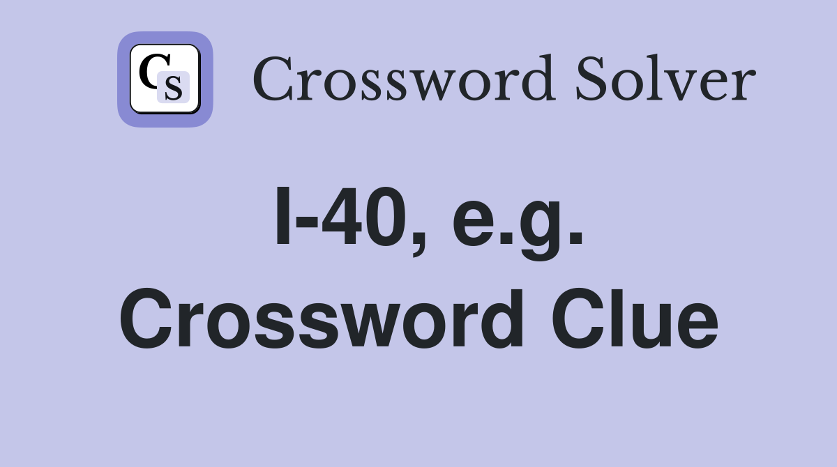 I-40, e.g. Crossword Clue