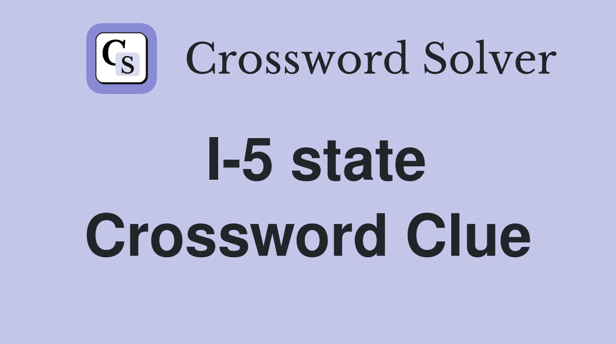 I-5 state Crossword Clue