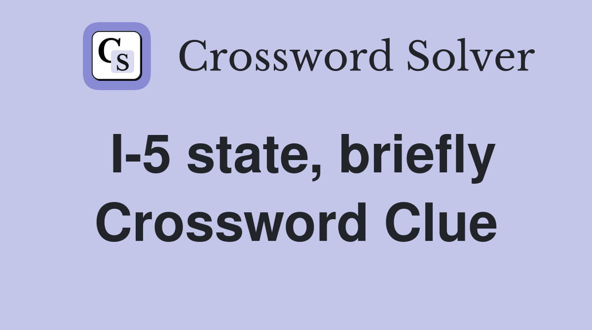 I-5 state, briefly Crossword Clue