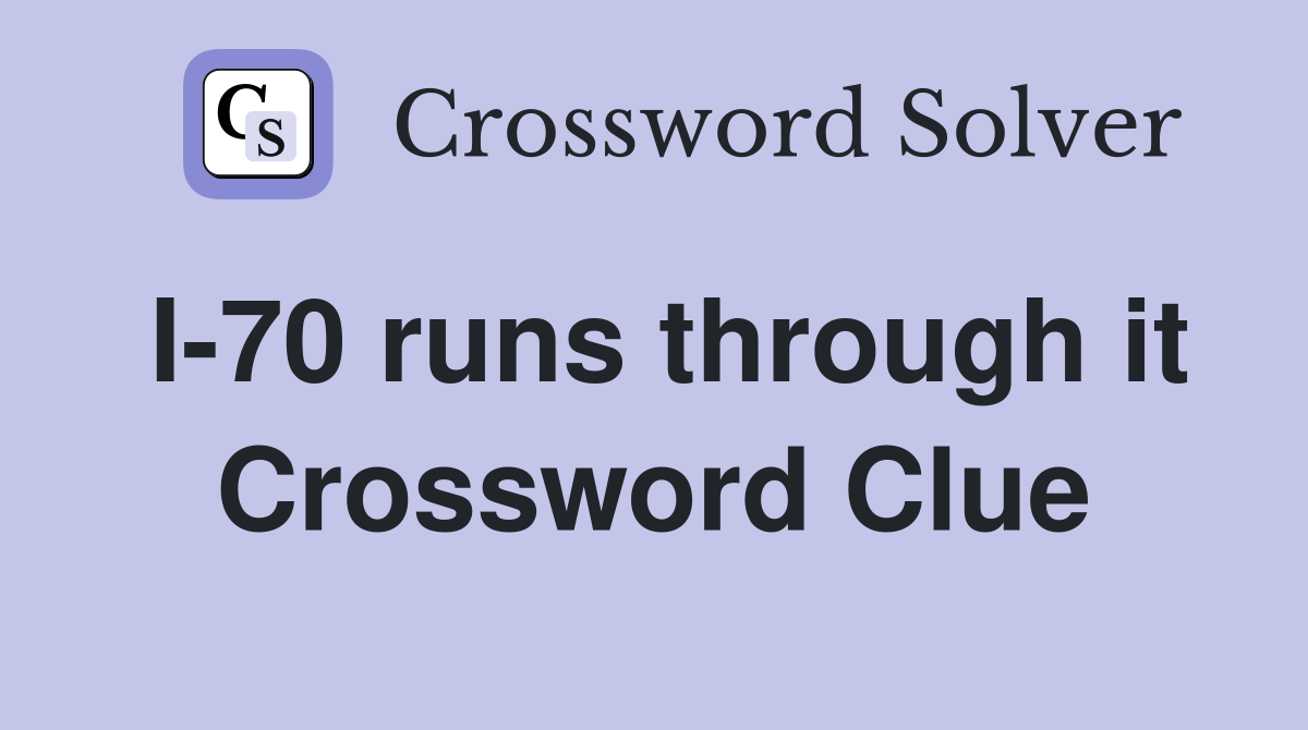 I-70 runs through it Crossword Clue
