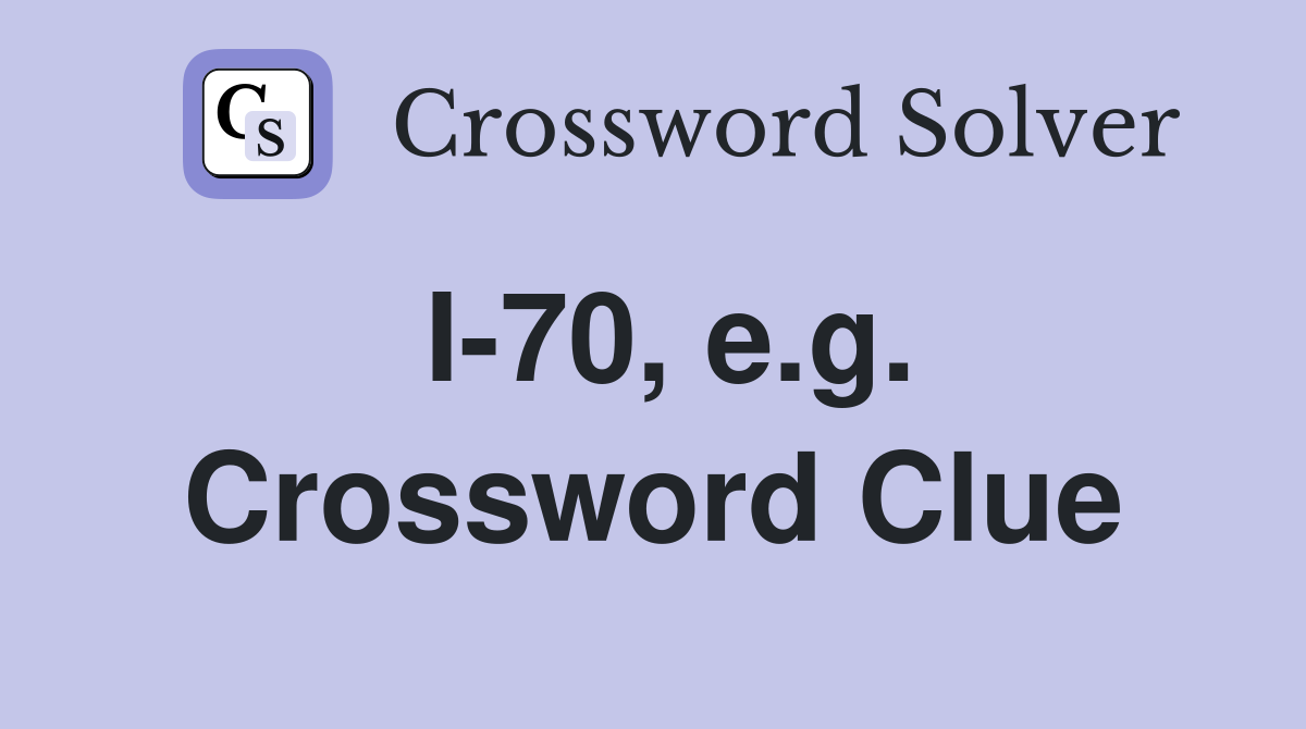 I-70, e.g. Crossword Clue