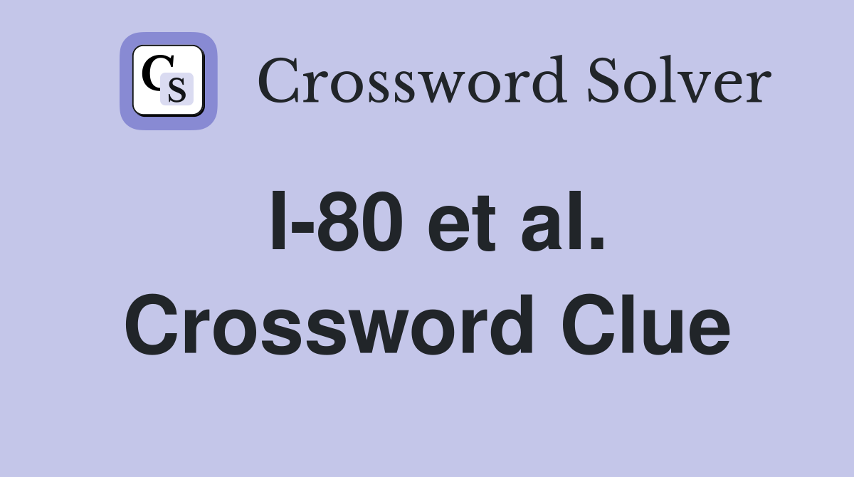 I-80 et al. Crossword Clue