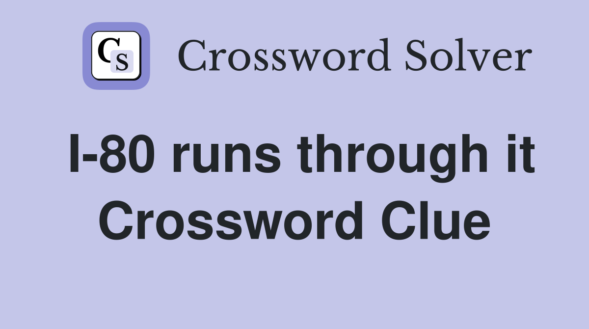 I-80 runs through it Crossword Clue
