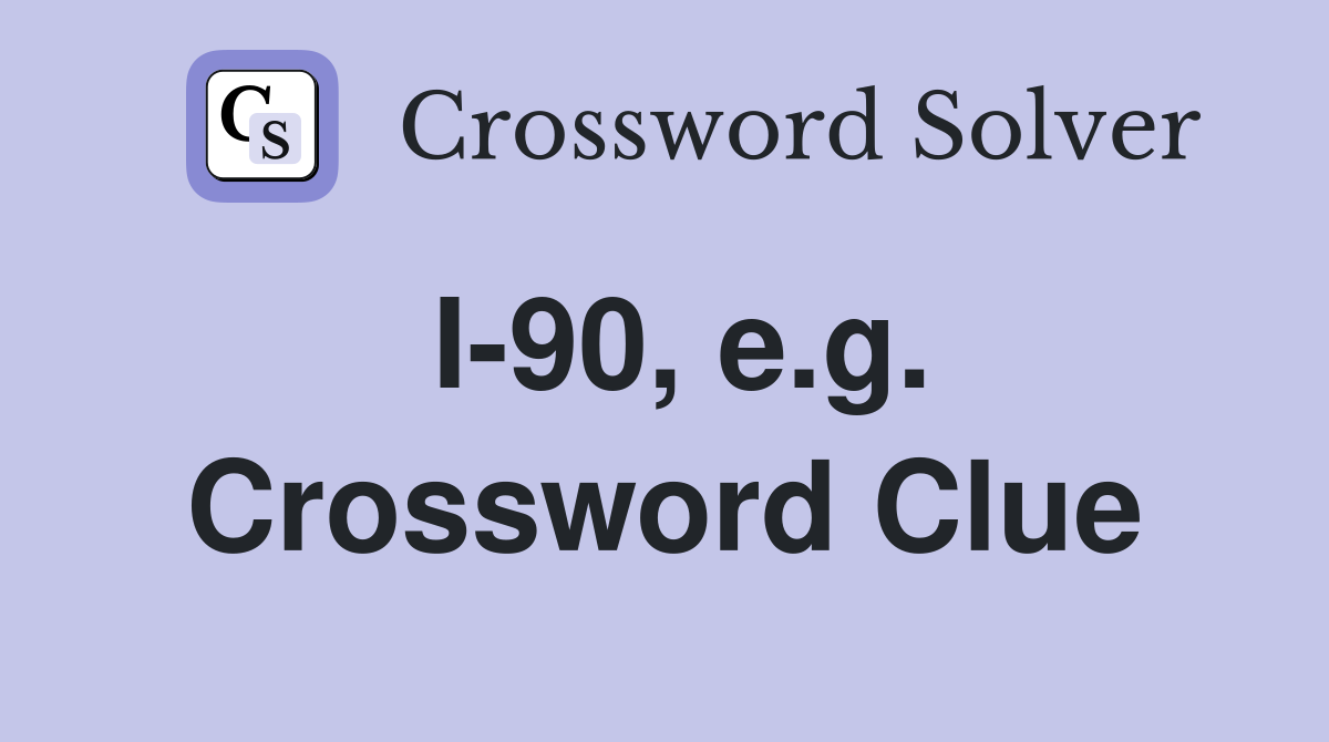 I-90, e.g. Crossword Clue