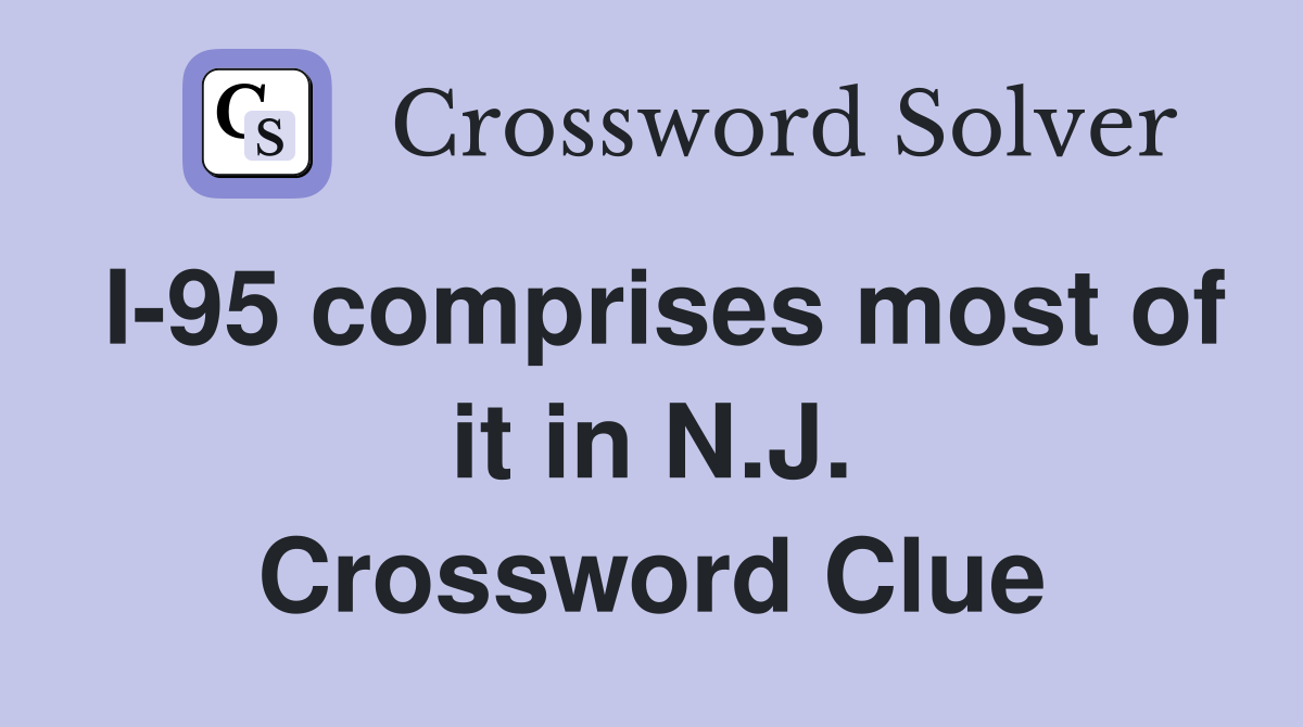 I-95 comprises most of it in N.J. Crossword Clue
