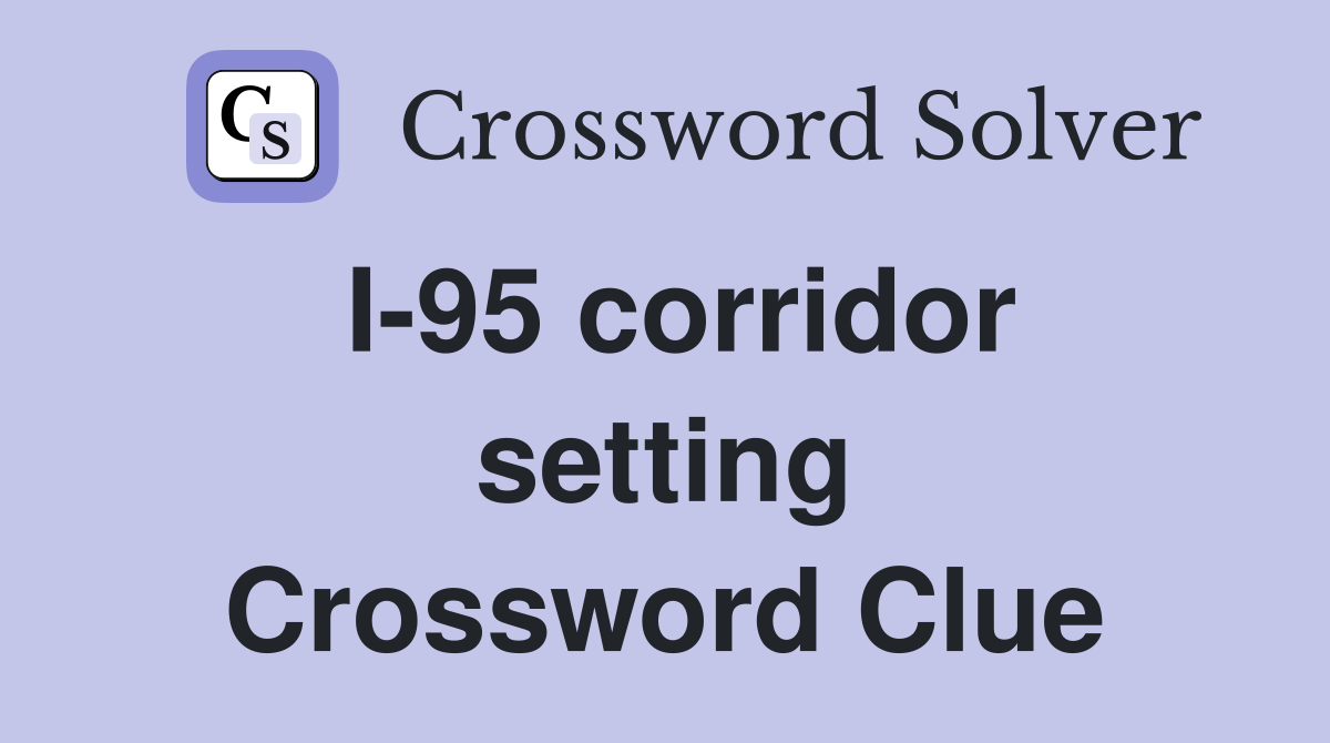 I-95 corridor setting Crossword Clue
