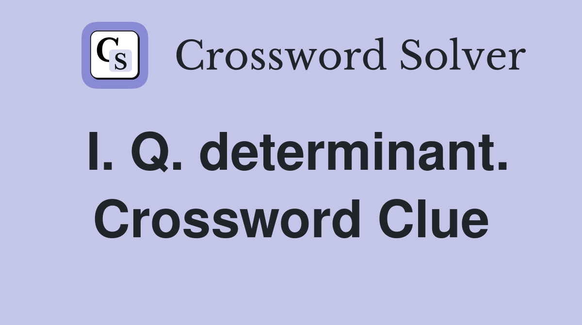 I. Q. determinant. Crossword Clue