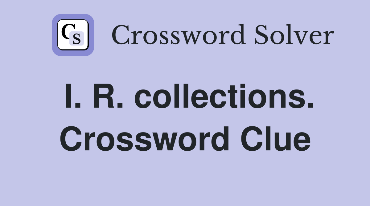 I. R. collections. Crossword Clue