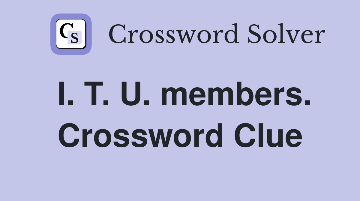 I. T. U. members. Crossword Clue