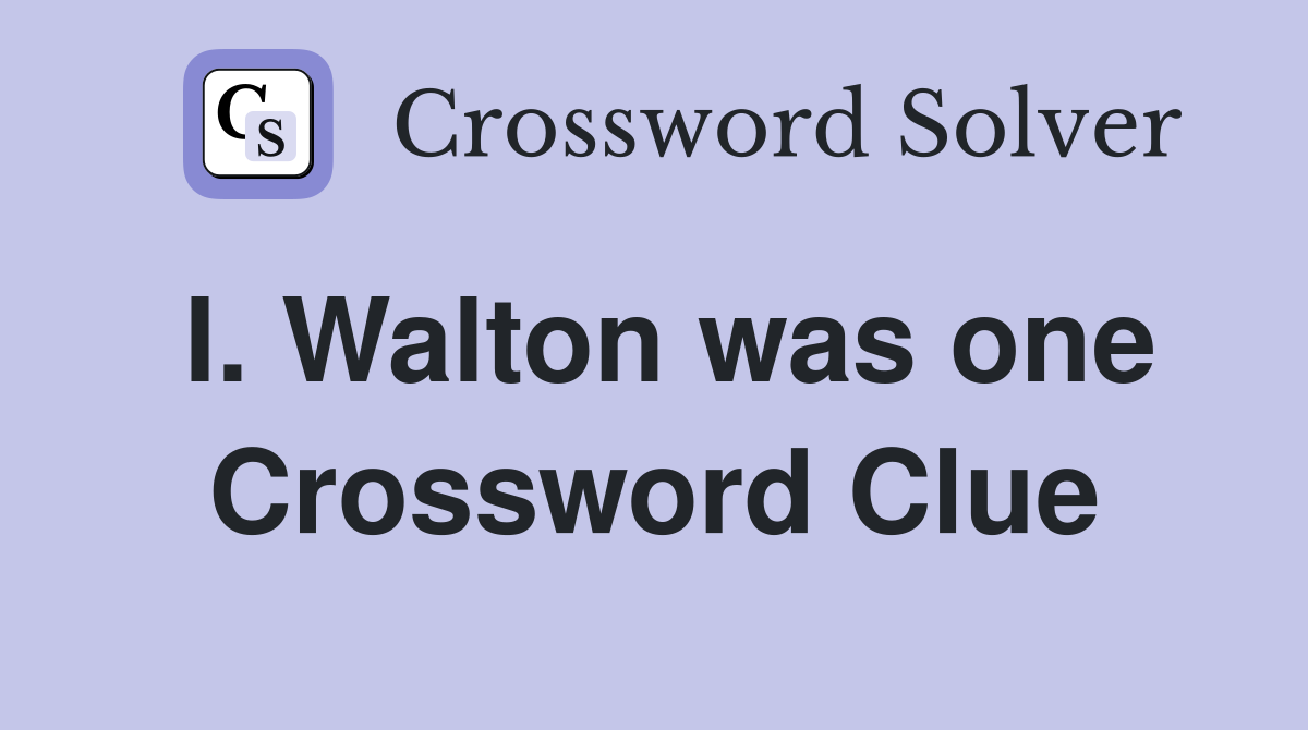 I. Walton was one Crossword Clue