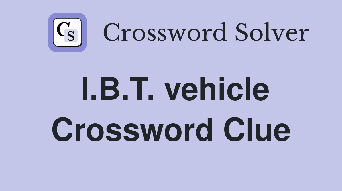 I.B.T. vehicle Crossword Clue