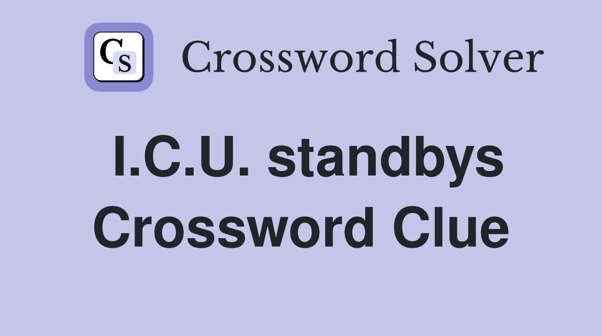I.C.U. standbys Crossword Clue