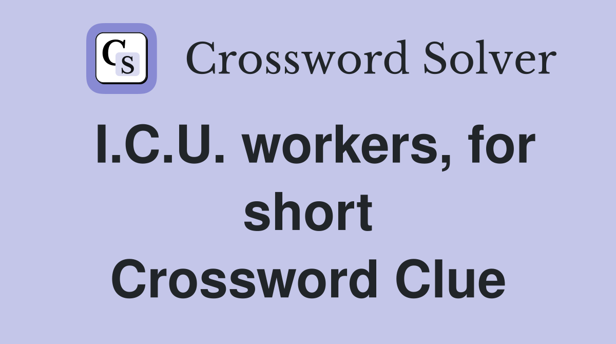 I.C.U. workers, for short Crossword Clue