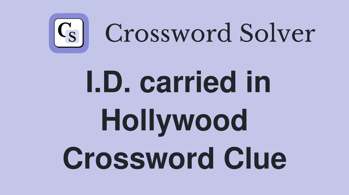 I.D. carried in Hollywood Crossword Clue